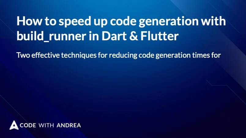 How to speed up code generation with build_runner in Dart & Flutter
