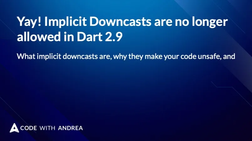 Yay! Implicit Downcasts are no longer allowed in Dart 2.9